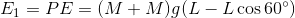 E1 = PE = (M+Mg L - L cos 60°)