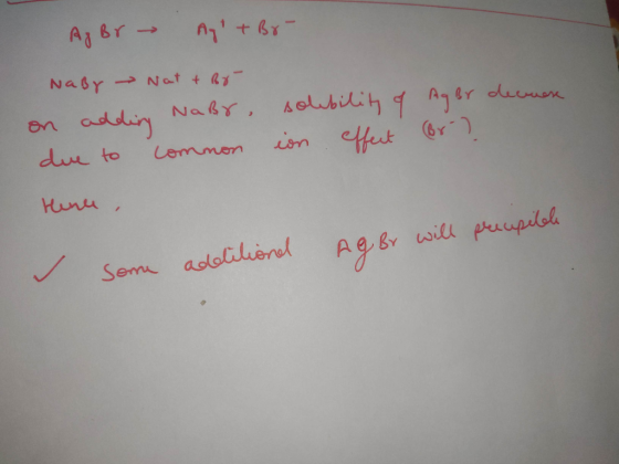 Aggr - Ayr+ Br- NaBr Nat & By- on adding NaBr solubility of due to common in effect Ag Br decuase (br-? 4 , - Ag or will prec