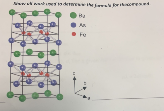 Show all work used to determine the formula for thecompound. Ba As • Fe OH