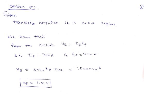Option (c) Given transistor amplifier iu in active region We know that from the circuit, AS IE=BMA UE= IERE E RE=soon VE = 3x