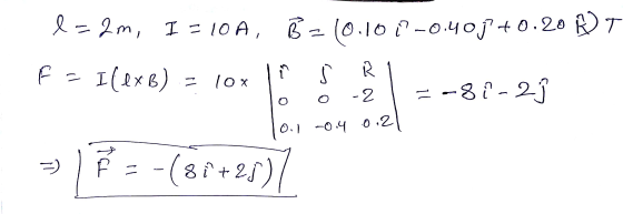 l-2m, I = 10 A, B = 10.1017-0.40j +0.20 PT F = I(exb) = 10x | s R 1 To 0 -2 = -8 1-2j 10.1 -0.4 0.21 - 12 = -(87+2577