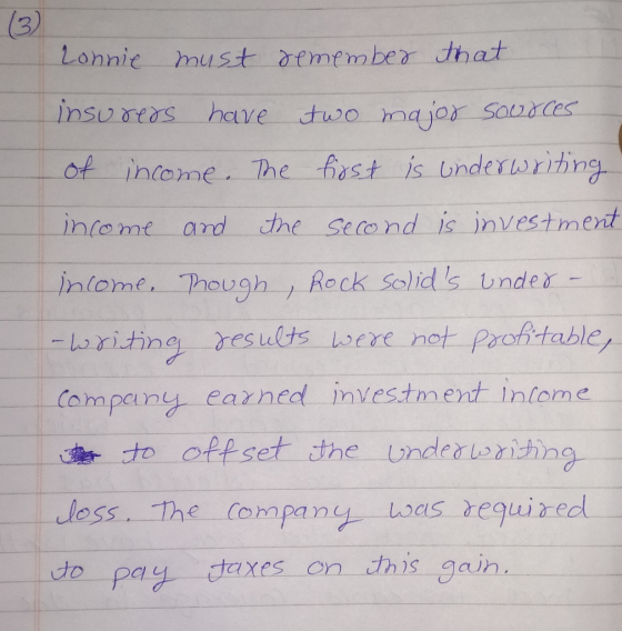 Lonnie must remember that insurers have two major sources of income. The first is underwriting income and the second is inves