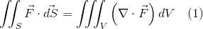 \iint_{S}\vec{F}\cdot\vec{dS} = \iiint_{V}\left(\nabla\cdot\vec{F}\right)dV \quad (1)
