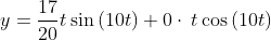 y=\frac{17}{20}t\sin \left(10t\right)+0\cdot \:t\cos \left(10t\right)