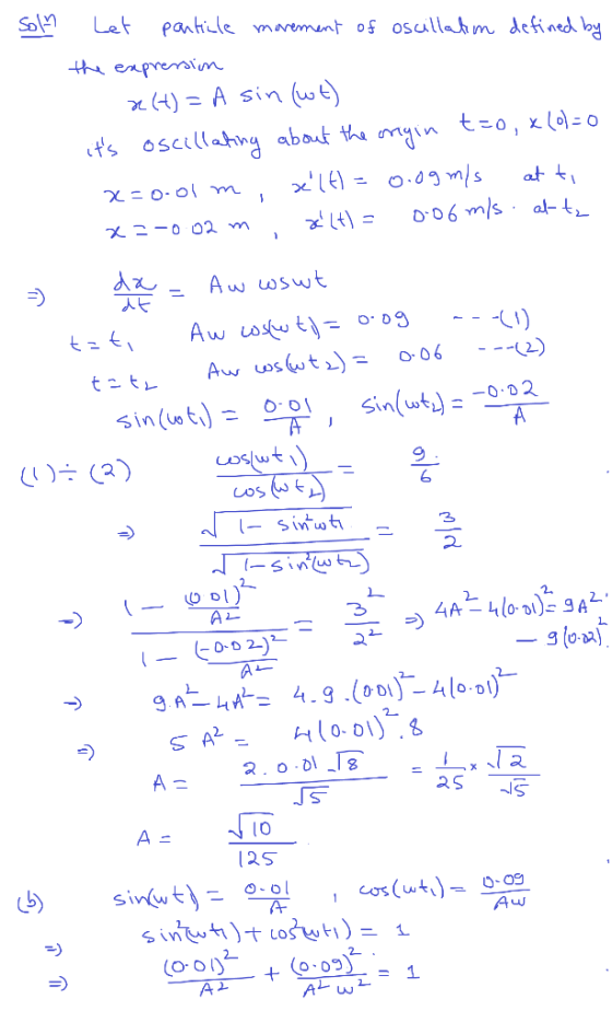 Solm Let particle movement of oscillation defined by the expression a(t) = A sin (wt) t=0, x10=0 its oscillating about the x