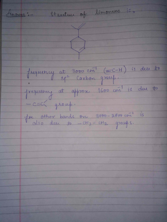 Answer Structuu of limonene is, frequency at 3000 can (=C-H) is due to I sp² Carbon group. requency at approx 1600 cm is due