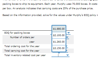 packing boxes to ship its equipment. Each year, Murphy uses 70,000 boxes. It costs per box. An analysis indicates that carryi