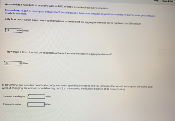 Help Save & Exit Assume that a hypothetical economy with an MPC of 0.8 is experiencing severe recession Instructions: In part
