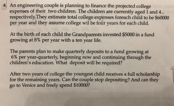 4. An engineering couple is planning to finance the projected college expenses of their two children. The children are curren