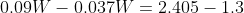 0.09W -0.037W = 2.405 – 1.3
