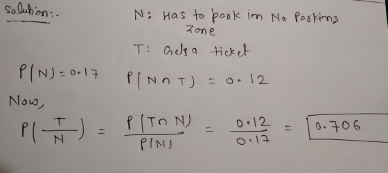 solution: - N: Has to book im No Parkins Zone T: Gelsa ticket PIN) = 0.17 PINOT) - 0.12 Now, PL ) PITON) PINJ 0012 0.17 0.706