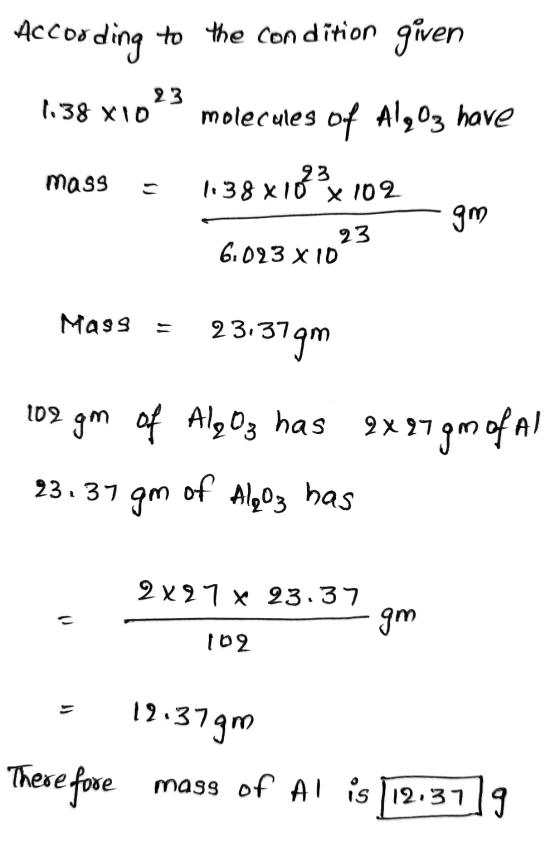 According to the condition given 23 1.38 XID molecules of Al,03 have mass 23 1.38 x 10 x 102 gm 23 6.023x10 Mass 11 23.379m 1