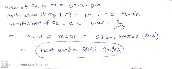 mass of fe=m= 53030 gm Temperature charge (AT) = 100-14-7= 85-3°c specific heat of fe = c = 0.450 a heat = mcat = 53:304 0:45