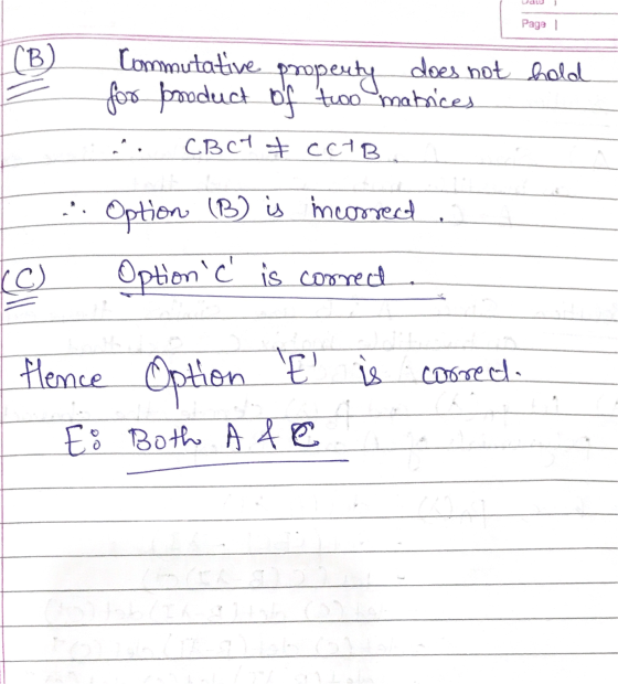 Page 1 (B) Commutative property does not hold for product of two matrices CBCT & CCIB. . Option (B) is incorrect Optionc is