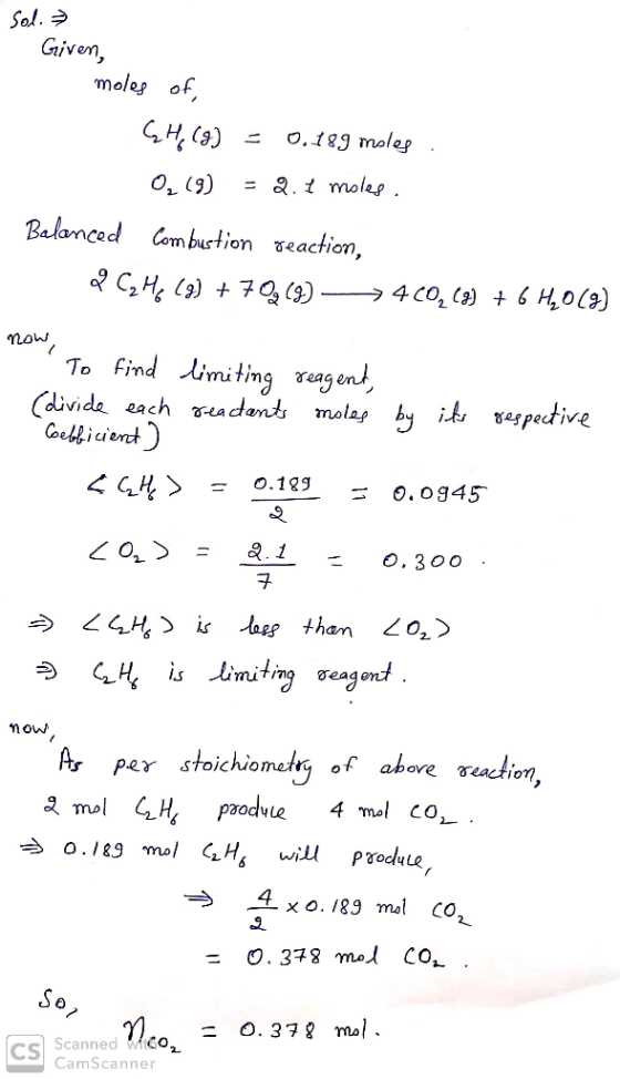 Sol. ² Given, moles of GH(I) = 0.189 moles 0,19) = 2.1 moles. Balanced combustion reaction, a C2H6 (3) +7(9) —> 4COL (9) + 6