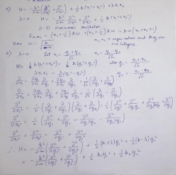 x a) H= -12 22 4 22 ) + tk (4,24 422) +AX, X2 do Ha – t2 2 2 + 2 + Ik (2,26222) 2-D Harmonie Oscillator. - Enne = (n + 2) to