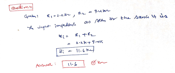 Tauestions R2 = sukn Green R, = 2.2kor, as seen as the source is The input impedente Ei= R, TR2 2-2k+9.415 11.6k) Zi Answer: