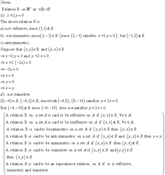 T1Ven Relation R on IR* as xRy iff (i), x +2 y-0 The above rel ati on Ris a) not reflexive, since (1.1)e R b) not symmetric,