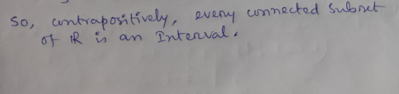 so contrapositively, every connected subset of R is an intervala
