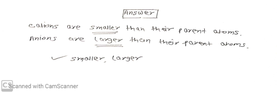 Answer cations Anions are are smaller larger than their parent than their parent atoms. atoms. sroller larger CScanned with C