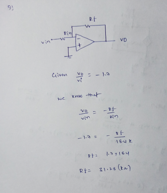 es RF Rin VO vint + liven Vo = – 1.A vi know that we vo Rf - Rin vin Rt - 1.17 = 18.4k Rfa lett 18.4 Rf= 31.28 31.28 (kn)