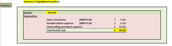 Answers is highlighted in yellow: Solution: $49,500 Answer Explanation: (9000 0.50) (9000*0.50) $ Sales Commission 4,500 Vari