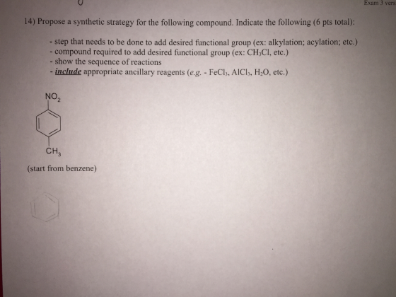 Exam 3 vers 14) Propose a synthetic strategy for the following compound. Indicate the following (6 pts total): - step that ne