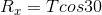 R_{x}=Tcos30