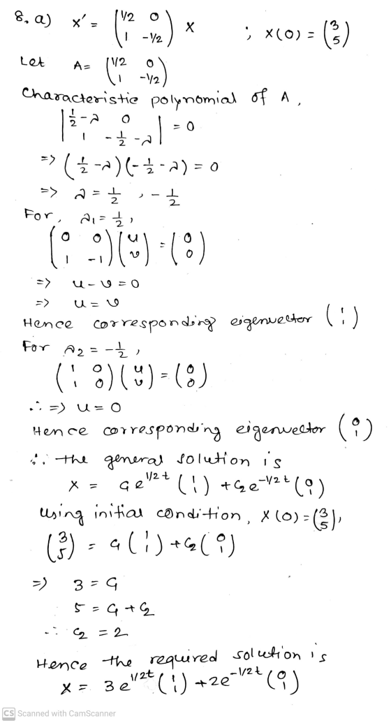 8. a) x 12 X -12 ; X(0) = (6) 3 5 e) -1/2 ) Let A= S 12 -1/2 Characteristie polynomial of A, 1 - Ź -> (3--)(-1-7)= 0 => a =