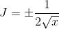 J=\pm \frac{1}{2\sqrt{x}}