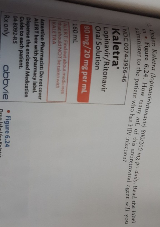 Order: Kaletra n. Figure 6.24. How Kaletra (lopinavir/ritonavir) 800/200 mg po daily. Read th gure 6.24. How many mL of this