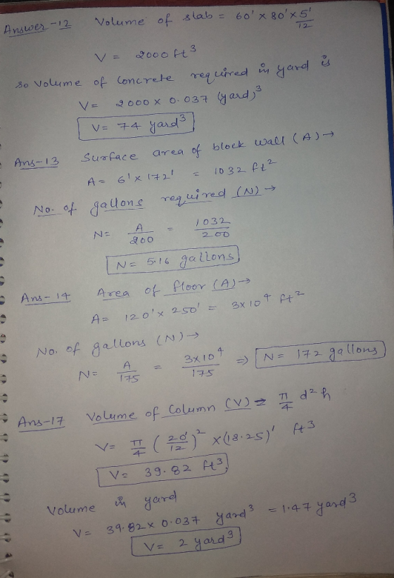 Answer-12 Volume of slab = 60 x 80x5 - V= 2000 ft 3 so volume of concrete required in yard is V= 2000 x 0.037 (yard) { v=