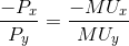 \frac{-P_{x}}{P_{y}}=\frac{-MU_{x}}{MU_{y}}