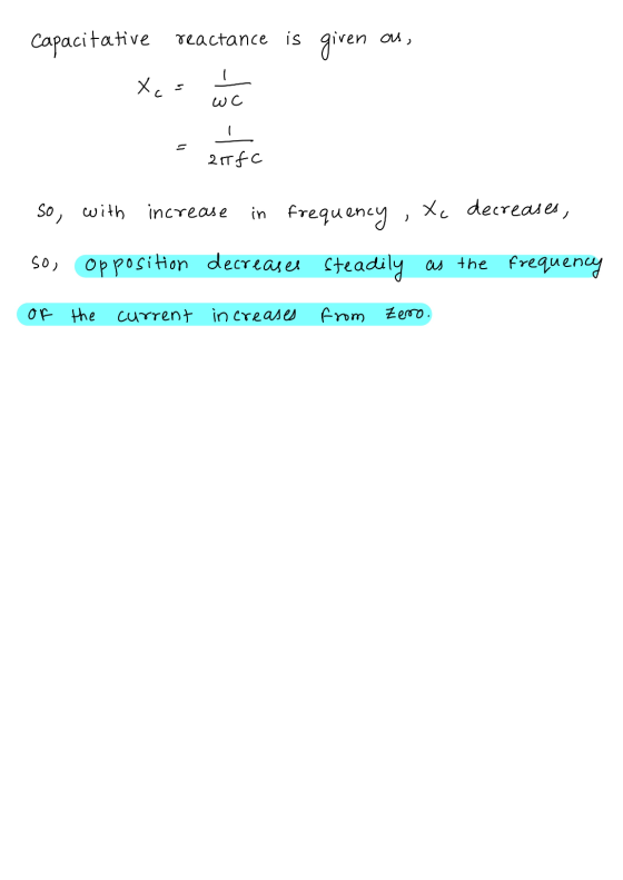 as, capacitative reactance is given Xo WC 217fc so with increase in frequency Xc decreases, ) so opposition decreases Steadil
