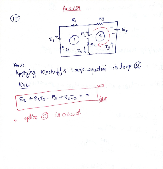 Answer 15 Ri R3 E Ezt + E, & R2 € 19 I, Ist I; Now Applying Kirchoffs lawp equation in loop KVL Ez + R3I3 - Ez + Rq Iz Ana i