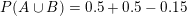\small P(A\cup B)=0.5+0.5-0.15