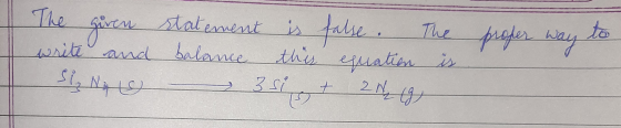 proper way to The given write and Si No statement is false. The balance this equation is 3 si + 2 Ne (9