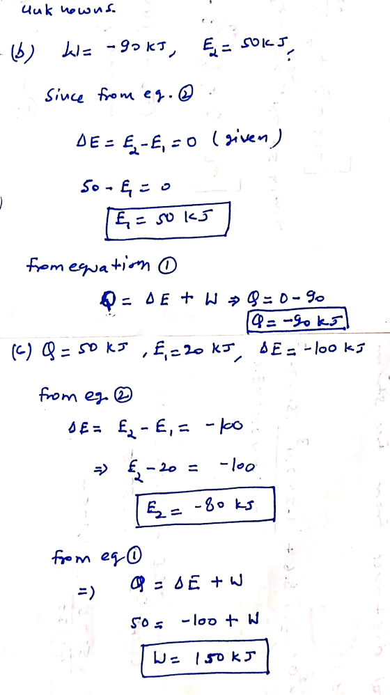 auk nowns. - (b) kl= -90 kJ, E = SOKI since from eg.. DE = &-E, = 0 (given) و هدا - 0 E = 50 kJ from equation o Q=0E + W = =