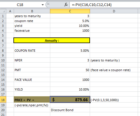 C18 for --PV(C16,010,012, C14) D 3 5.0% years to maturity coupon rate yield facevalue 10.00% 1000 Annually: COUPON RATE 5.00%