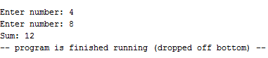 Enter number 4 Enter number: 8 Sum: 12 program is finished running (dropped off bottom)