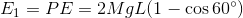 E1 = PE = 2MgL(1 – cos 60°