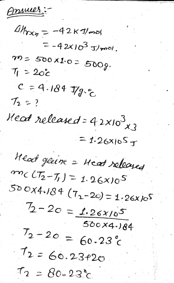 Answees; Lillexin = -42 KT) mon --42x103 5)mol. ros 500X1:0 - 5009: T = 206 C-4.184 7/9.c 12-? Heat released=42x10*x? -1.26x1