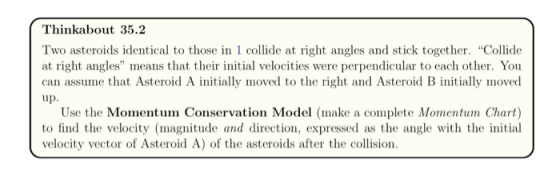 Thinkabout 35.2 Two asteroids identical to those in 1 collide at right angles and stick together. Collide at right angles m