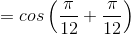 =cos\left ( \frac{\pi }{12}+\frac{\pi }{12}\right )