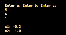 Enter a: Enter b: Enter c: : b: 5 6 1 x1: -0.2 X2: -1.0