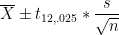 \dpi{100} \overline{X}\pm t_{12,.025}*\frac{s}{\sqrt{n}}