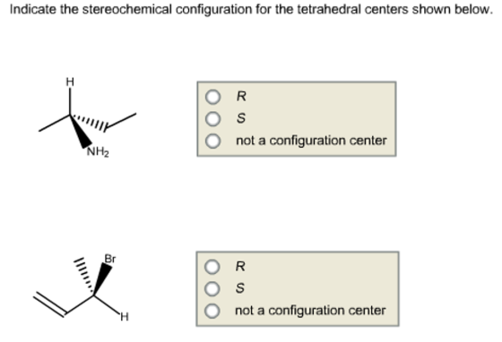 Indicate the stereochemical configuration for the