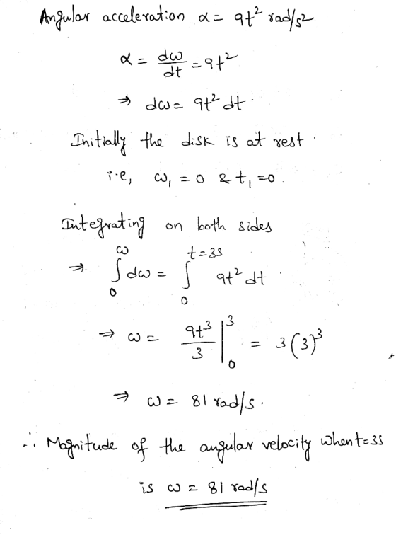 at tad/ Anjular accaleration dw du 9t dt Initially the disk is at rest t both sides on de= IPtb 3 9t3 3 3 whante3 Mgitude of