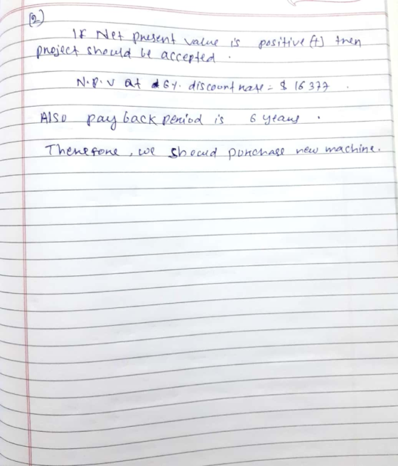 If Net present value is project should be accepted . positive 4 then Nopivat a Gy discount nate $ 16377 Also pa, back perod