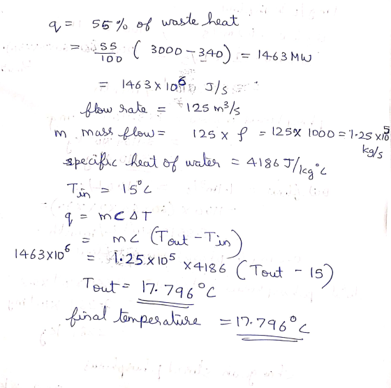 q=1 55% of w waste heat 55 ( 3000-340) = 1463 MW 100 5 1463x1090 J/s flow rate & 125 m3 m. mass flow 125% f 125X 1000 =1.25 X